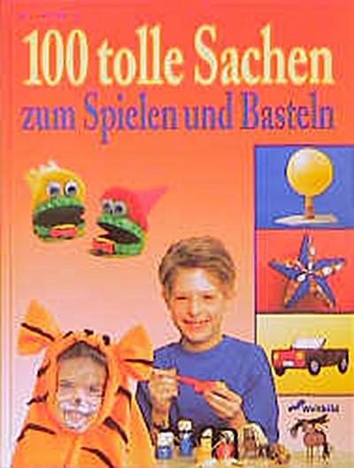 Hundert tolle Sachen zum Spielen und Basteln