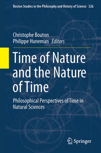Time of Nature and the Nature of Time: Philosophical Perspectives of Time in Natural Sciences (Boston Studies in the Philosophy and History of Science (326), Band 326)