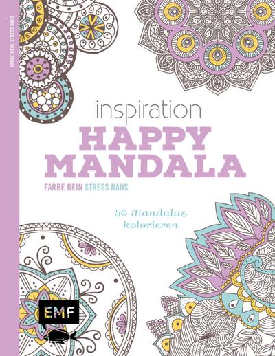 Inspiration Happy Mandala: 50 Mandalas kolorieren (Farbe rein - Stress raus)