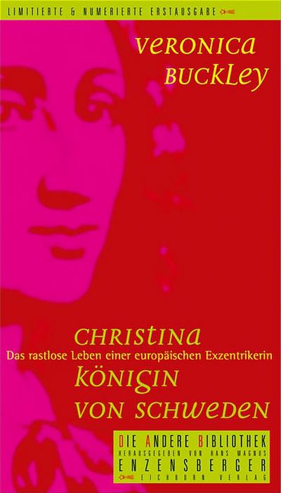 Christina - Königin von Schweden: Das rastlose Leben einer europäischen Exzentrikerin (Die Andere Bibliothek, Band 250)