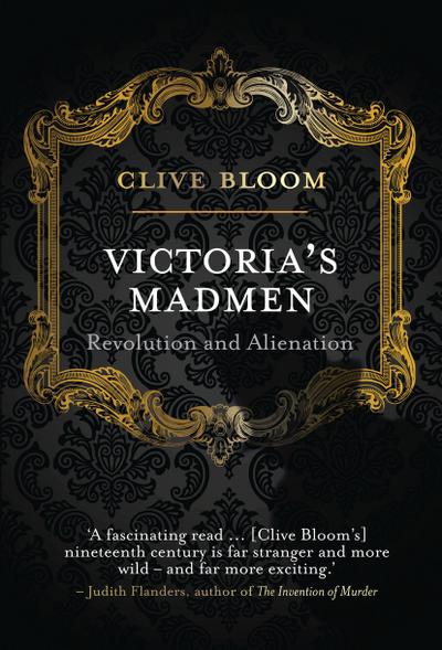 Victoria`s Madmen: Revolution and Alienation