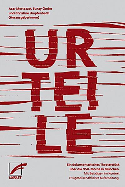 URTEILE: Ein dokumentarisches Theaterstück über die NSU-Morde. Mit Beiträgen im Kontext zivilgesellschaftlicher Aufarbeitung