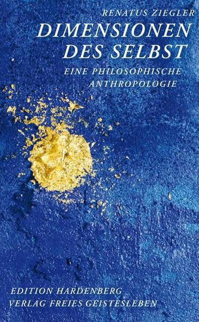 Dimensionen des Selbst: Eine philosophische Anthropologie (Studien zum Werk Rudolf Steiners)