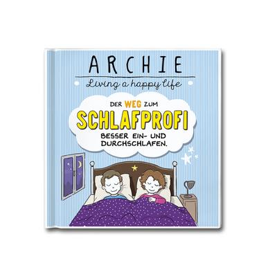 Der Weg zum Schlafprofi: Besser ein- und durchschlafen. ARCHIE - Living a happy life