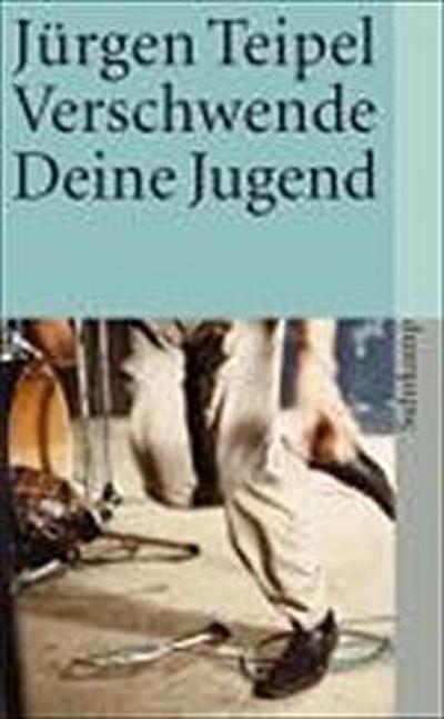 Verschwende Deine Jugend: Ein Doku-Roman über den deutschen Punk und New Wave