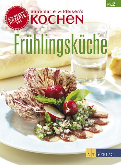 Frühlingsküche: Die besten Rezepte aus »Annemarie Wildeisens Kochen«