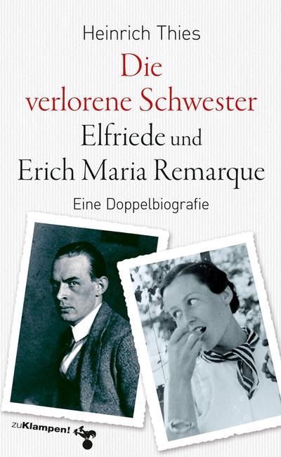 Die verlorene Schwester  Elfriede und Erich Maria Remarque: Eine Doppelbiografie