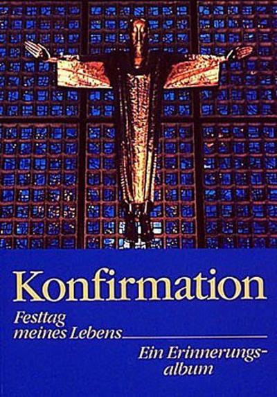 Konfirmation: Festtag meines Lebens. Ein Erinnerungsalbum