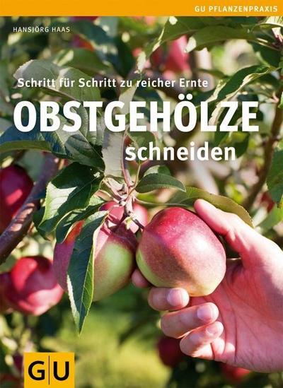 Obstgehölze schneiden: Schritt für Schritt zu reicher Ernte (GU PraxisRatgeber Garten)