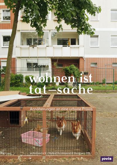 Wohnen ist TatSache: Annäherungen an eine urbane Praxis (Wohnbund Information)