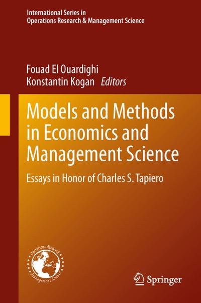 Models and Methods in Economics and Management Science: Essays in Honor of Charles S. Tapiero (International Series in Operations Research & Management Science (198), Band 198)