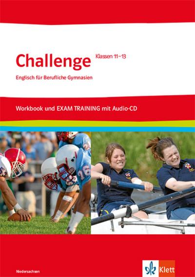 Challenge Niedersachsen. Englisch für berufliche Gymnasien: Workbook und Exam Training mit Audio-CD mit herausnehmbaren Lösungen Klassen 11-13 (Challenge. Englisch für berufliche Gymnasien)
