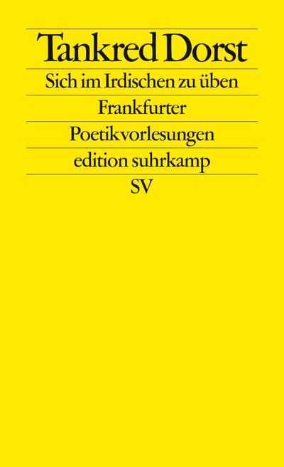 Sich im Irdischen zu üben: Frankfurter Poetikvorlesungen (edition suhrkamp)