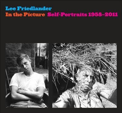 Friedlander, L: In the Picture - Self-Portraits, 1958-2011