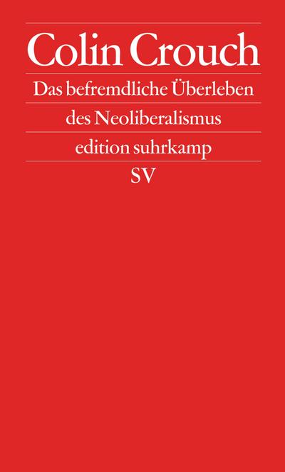 Das befremdliche Überleben des Neoliberalismus: Postdemokratie II (edition suhrkamp)