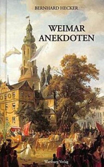Weimar Anekdoten: Von Würsten, Fürsten, Goethe, Liszt und Tücke