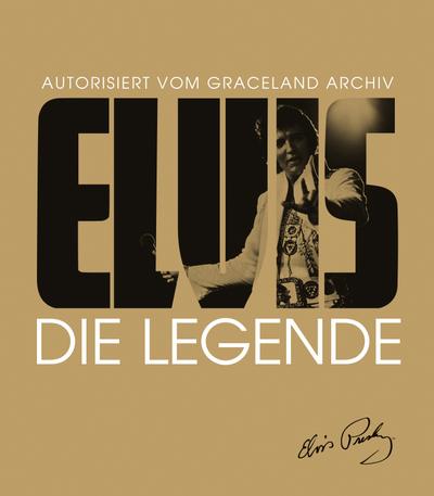 Elvis - Die Legende: Autorisiert vom Graceland Archiv