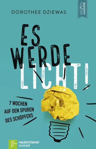 Es werde Licht!: 7 Wochen auf den Spuren des Schöpfers