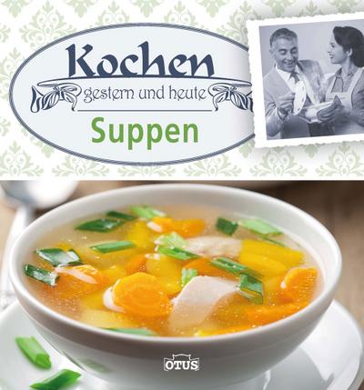 Kochen gestern und heute: Suppen