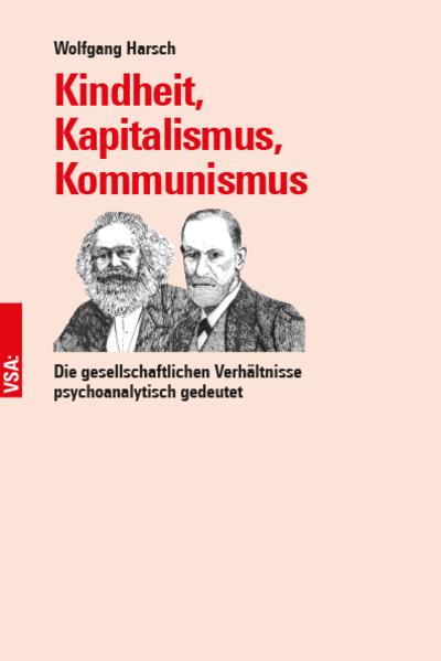 Kindheit, Kapitalismus, Kommunismus: Die gesellschaftlichen Verhältnisse psychoanalytisch gedeutet