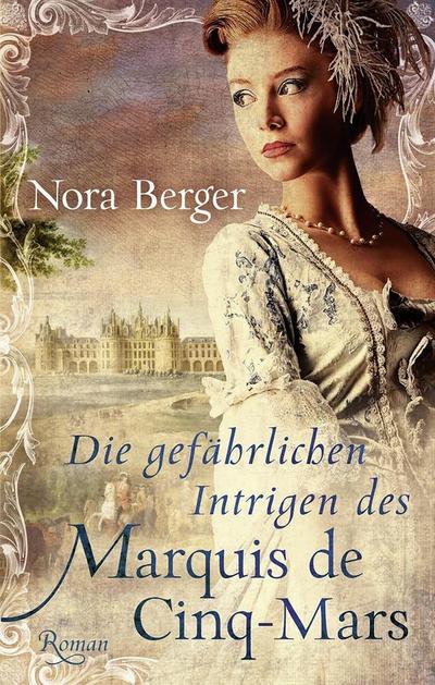 Die gefährlichen Intrigen des Marquis de Cinq-Mars (EDITION CARAT / Liebe und Leidenschaft)
