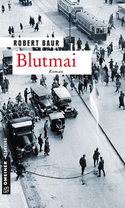 Blutmai: Roman (Zeitgeschichtliche Kriminalromane im GMEINER-Verlag) (Exkommissar Robert Grenfeld)