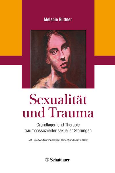 Sexualität und Trauma: Grundlagen und Therapie traumaassoziierter sexueller Störungen
