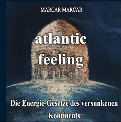 Atlantic-feeling: Die Energie-Gesetze des versunkenen Kontinents (Das Atlantis-Projekt)