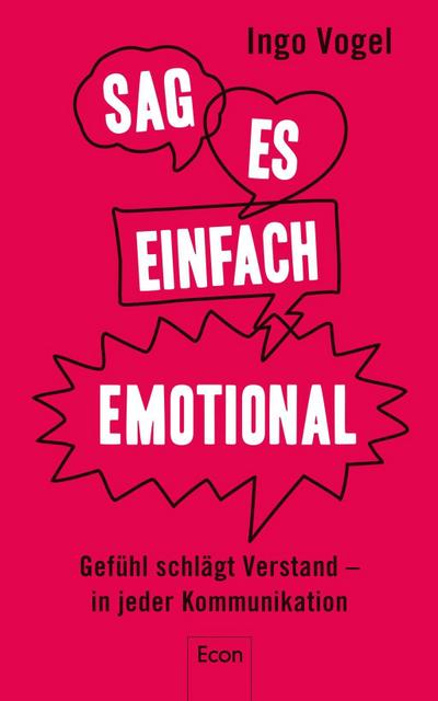 Sag es einfach emotional: Gefühl schlägt Verstand  in jeder Kommunikation