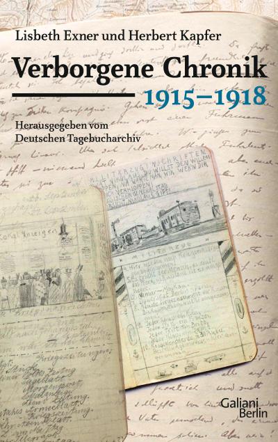 Verborgene Chronik 1915-1918: Ausgewählt aus 240 Tagebüchern des Ersten Weltkriegs