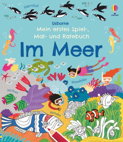Gilpin, R: Mein erstes Spiel-, Mal- und Ratebuch: Im Meer