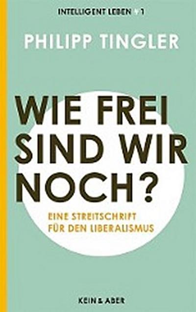 Wie frei sind wir noch?: Eine Streitschrift für den LiberalismusIntelligent leben 1