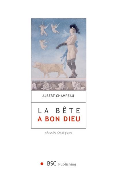 La bête a bon dieu: Chants érotiques