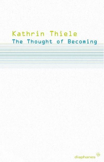 The Thought of Becoming: Gilles Deleuze's Poetics of Life