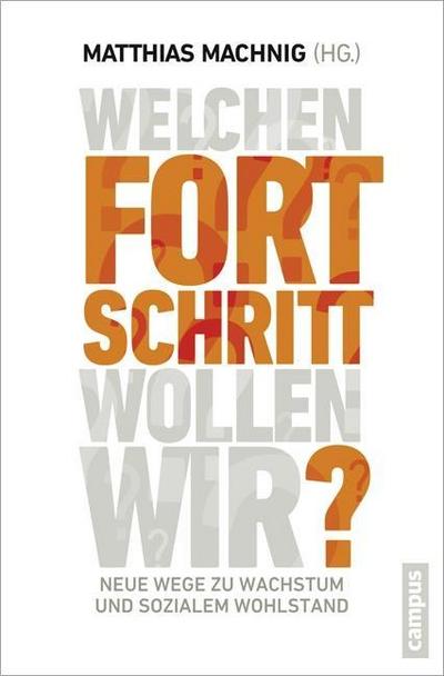 Welchen Fortschritt wollen wir?: Neue Wege zu Wachstum und sozialem Wohlstand