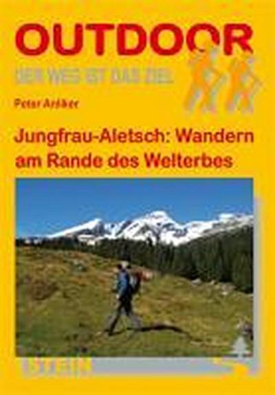 Jungfrau-Aletsch: Wandern am Rande des Welterbes: Der Weg ist das Ziel (OutdoorHandbuch)