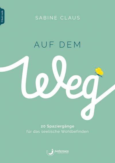 Auf dem Weg: 20 Spaziergänge für das seelische Wohlbefinden