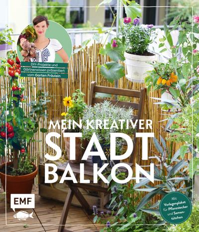 Mein kreativer Stadtbalkon  DIY-Projekte und Gärtnerwissen präsentiert vom Garten Fräulein  Mit Vorlagenplakat für Pflanzstecker und Samentütchen  Deutsch