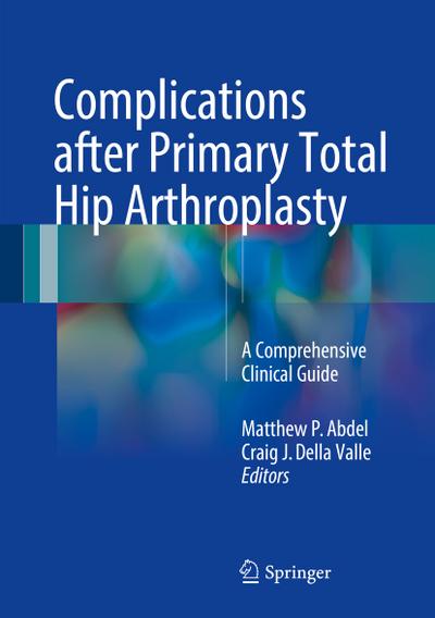 Complications after Primary Total Hip Arthroplasty: A Comprehensive Clinical Guide