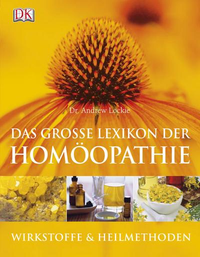 Das große Lexikon der Homöopathie: Wirkstoffe und Heilmethoden