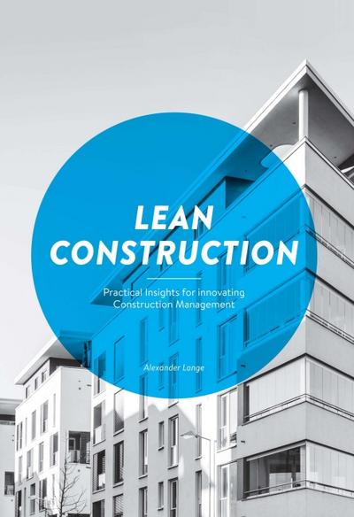 Lean Construction: Practical Insights for innovating Construction Management