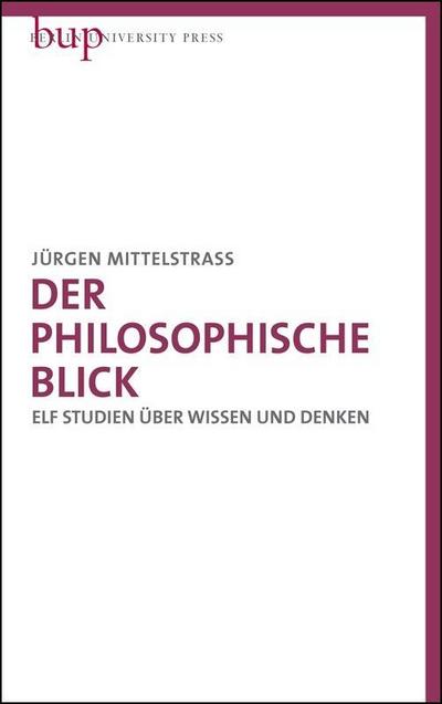 Der philosophische Blick: Elf Studien über Wissen und Denken