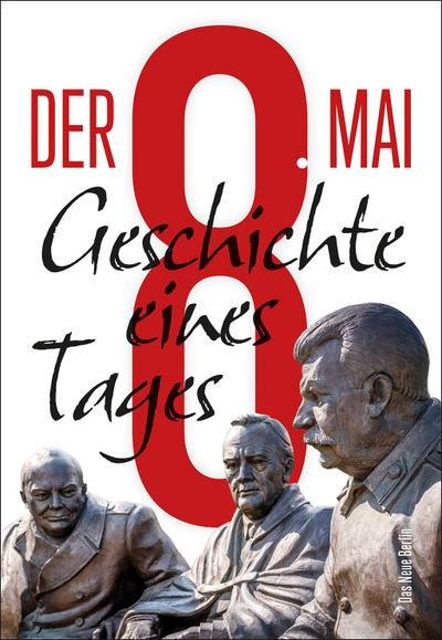 Der 8. Mai: Geschichte eines Tages