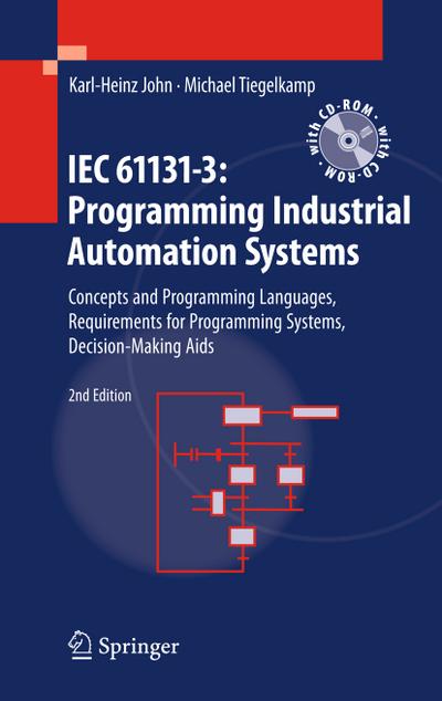 IEC 61131-3: Programming Industrial Automation Systems: Concepts and Programming Languages, Requirements for Programming Systems, Decision-Making Aids (Book & Cdrom)