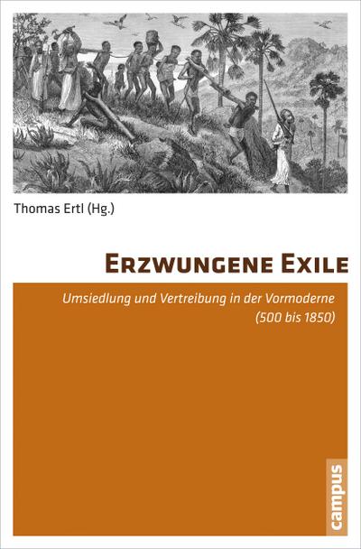 Erzwungene Exile: Umsiedlung und Vertreibung in der Vormoderne (500 bis 1850)