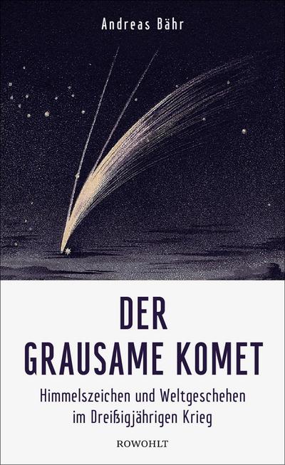 Der grausame Komet  Bähr, Der grausame Komet  Himmelszeichen und Weltgeschehen im Dreißigjährigen Krieg  Deutsch  Mit 13 s/w Abb.