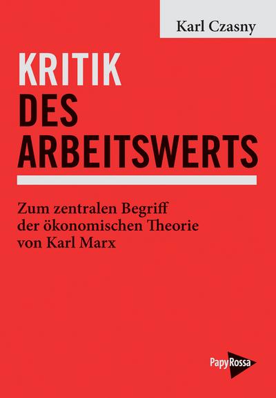 Kritik des Arbeitswerts: Zum zentralen Begriff der ökonomischen Theorie von Karl Marx