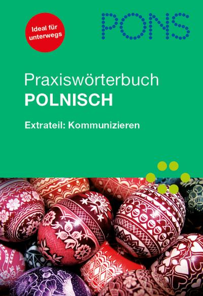 PONS Praxiswörterbuch Polnisch: Polnisch-Deutsch/Deutsch-Polnisch. Extrateil: Kommunizieren