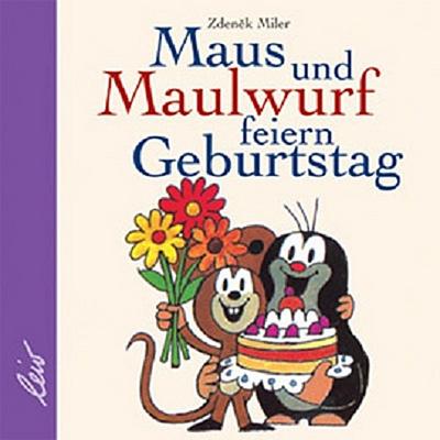 Maus und Maulwurf feiern Geburtstag     Ill. v. Miler, Zdenek  Deutsch  vierfarb. -