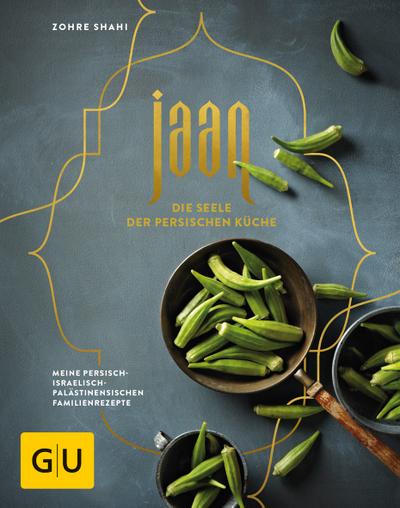 Jaan - Die Seele der persischen Küche: Meine persisch-israelisch-palästinensischen Familienrezepte (GU Themenkochbuch)